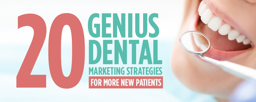 20 genius dental marketing strategies for more new patients