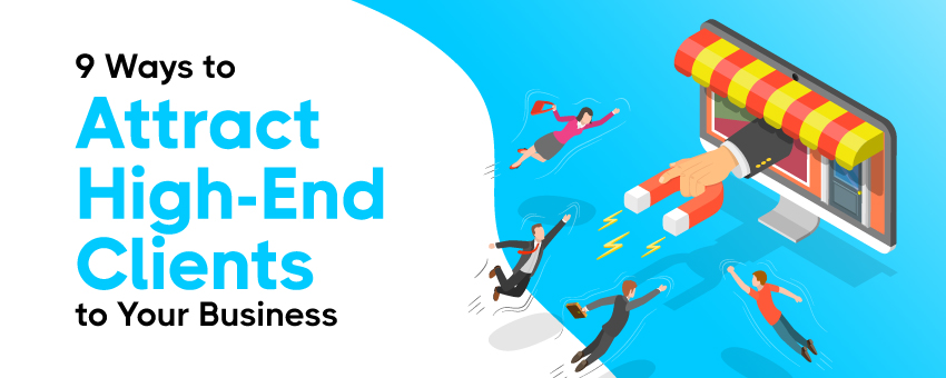 9 Ways to Attract High-End Clients to Your Business