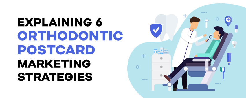 Explaining 6 Orthodontic Postcards Marketing Strategies