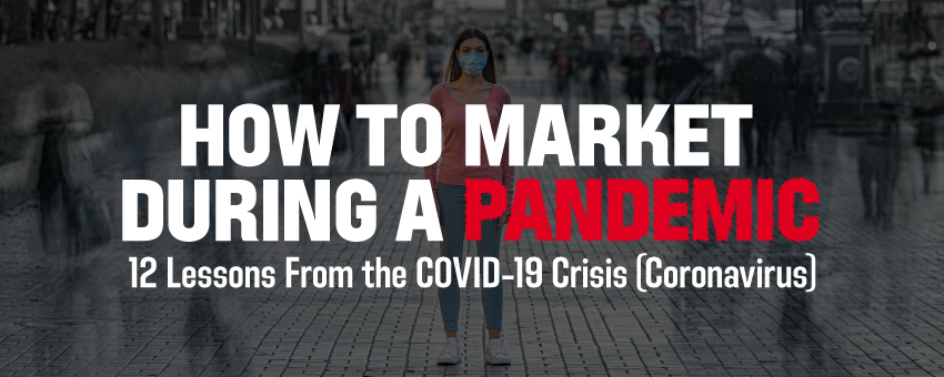 How to Market During a Pandemic: 12 Lessons From the COVID-19 Crisis (Coronavirus)